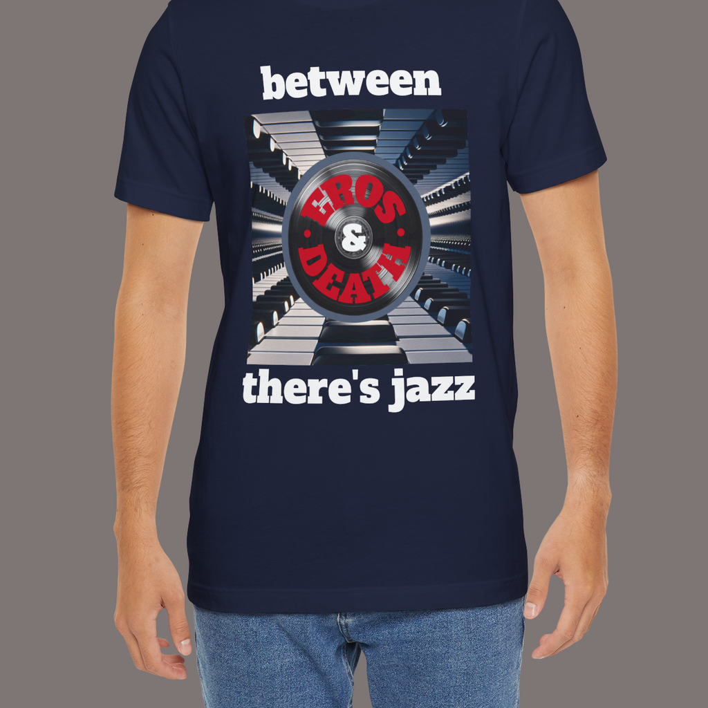 Between Eros and Death, There's Jazz - Unisex Art Tee